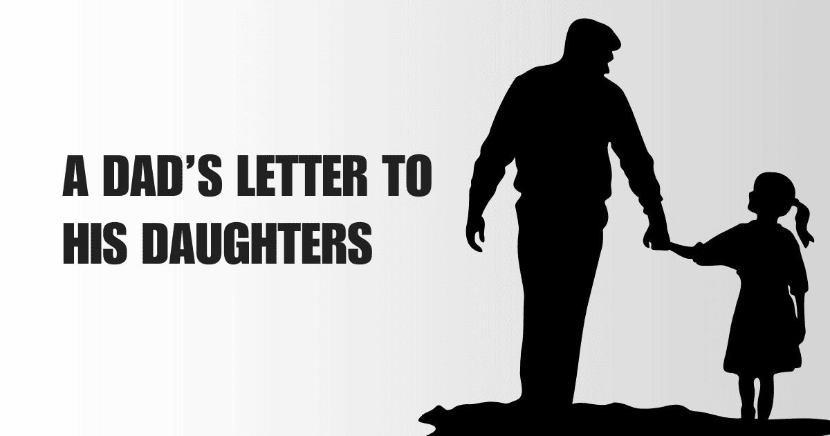 Letter 23: A Dad's Letter to His Daughters